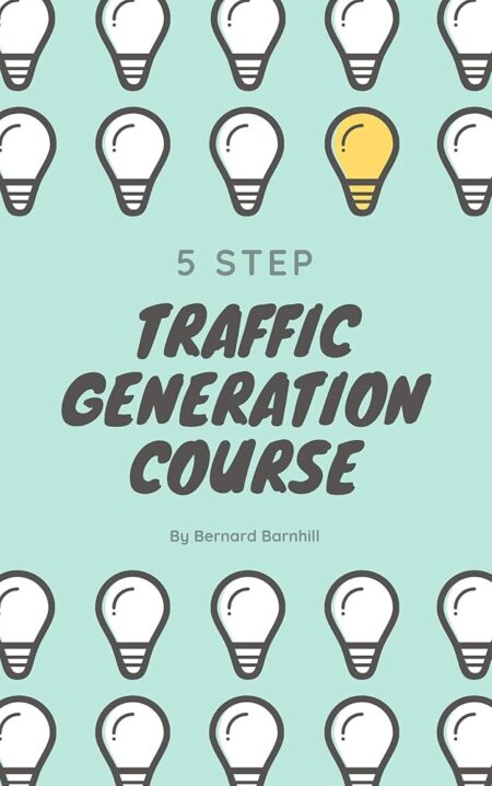 5 Step Traffic Generation Course: An Introduction to Generating Traffic
