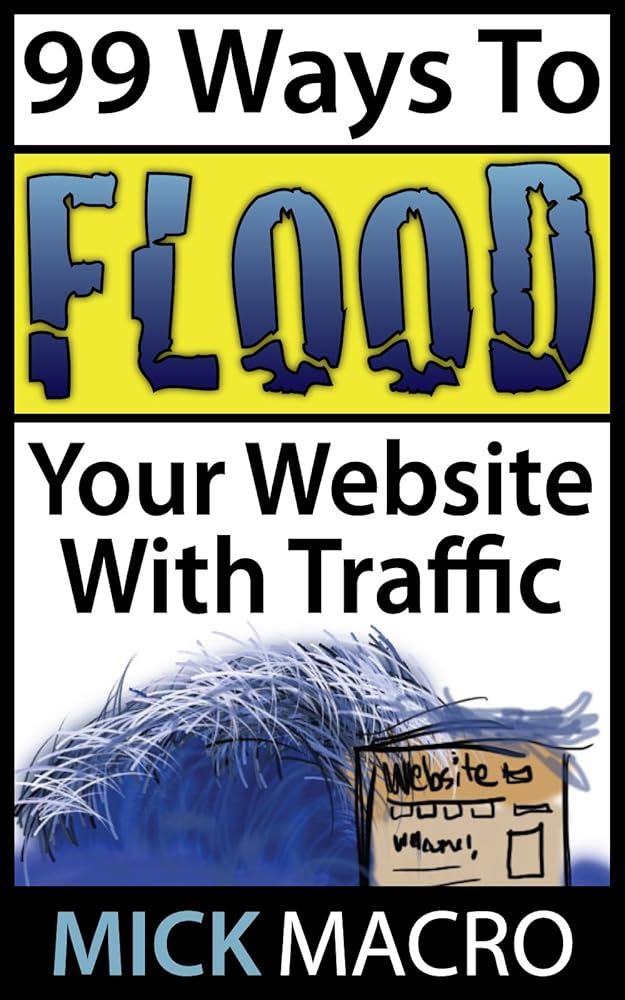99 Ways To Flood Your Website With Traffic: Website Traffic Tips
