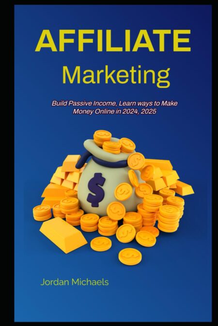 AFFILIATE MARKETING Build Passive Income, Learn ways to Make Money Online in 2024, 2025