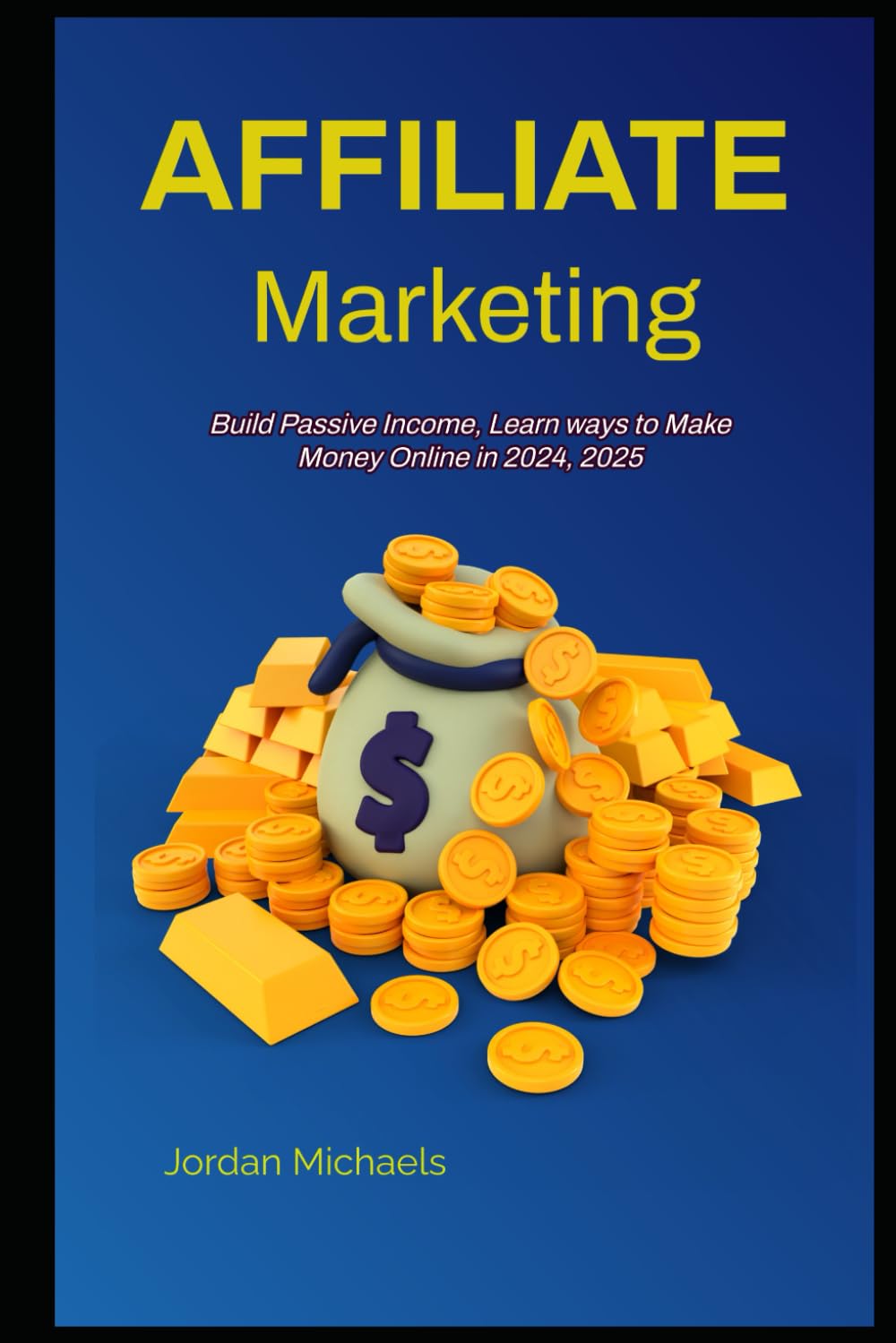 AFFILIATE MARKETING Build Passive Income, Learn ways to Make Money Online in 2024, 2025