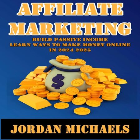 Amazon.com: Affiliate Marketing: Build Passive Income, Learn Ways to Make Money Online in 2024, 2025 (Audible Audio Edition): Jordan Michaels, Bradley Gascoyne, Ernalyn...