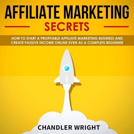 Amazon.com: Affiliate Marketing: Secrets: How to Start a Profitable Affiliate Marketing Business and Generate Passive Income Online, Even as a Complete Beginner (Audible Audio...