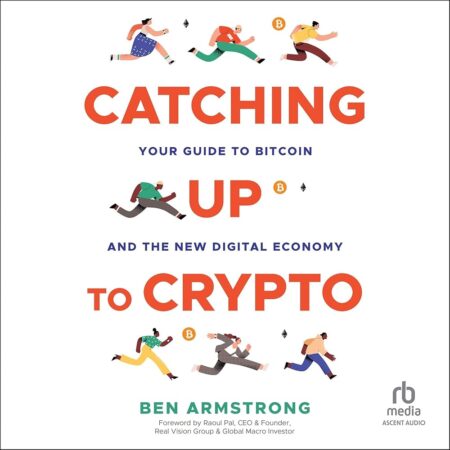 Amazon.com: Catching Up to Crypto: Your Guide to Bitcoin and the New Digital Economy (Audible Audio Edition): Ben Armstrong, Ben Armstrong, Ascent Audio: Books