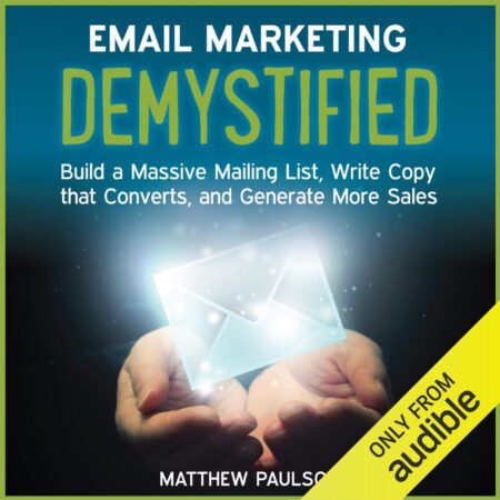 Amazon.com: Email Marketing Demystified: Build a Massive Mailing List, Write Copy That Converts and Generate More Sales (Audible Audio Edition): Matthew Paulson, Stu Gray,...