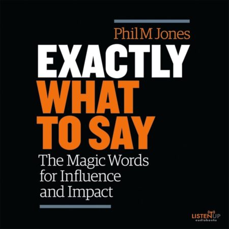 Amazon.com: Exactly What to Say: The Magic Words for Influence and Impact (Audible Audio Edition): Phil M. Jones, Phil M. Jones, Lantern Audio: Audible Books & Originals