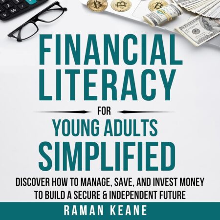 Amazon.com: Financial Literacy for Young Adults Simplified: Discover How to Manage, Save, and Invest Money to Build a Secure & Independent Future (Audible Audio Edition): Raman...
