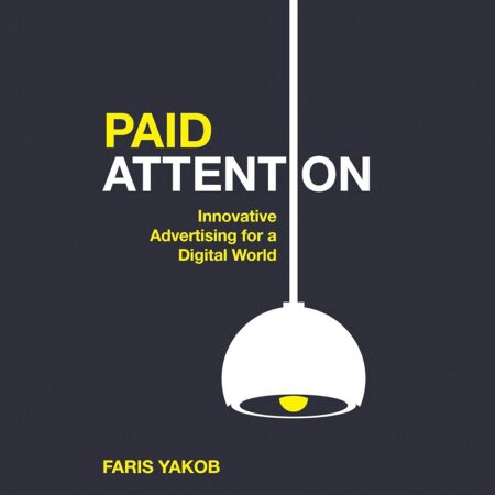 Amazon.com: Paid Attention: Innovative Advertising for a Digital World (Audible Audio Edition): Faris Yakob, Matthew Lloyd Davies, Brilliance Audio: Books