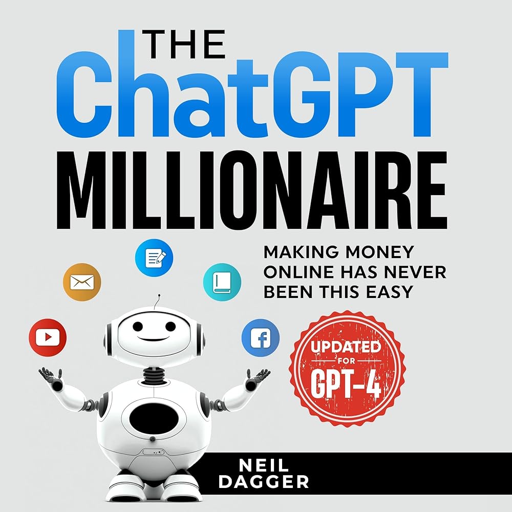 Amazon.com: The ChatGPT Millionaire: Making Money Online Has Never Been This Easy (Updated for GPT-4) (Audible Audio Edition): Neil Dagger, Lee Goettl, Neil Dagger Ltd: Books