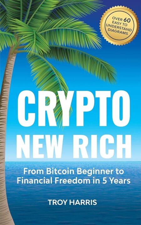 Crypto New Rich: From Bitcoin Beginner to Financial Freedom in 5 Years