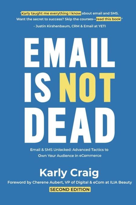 Email Is Not Dead: Email & SMS Unlocked: Advanced Tactics to Own Your Audience in eCommerce