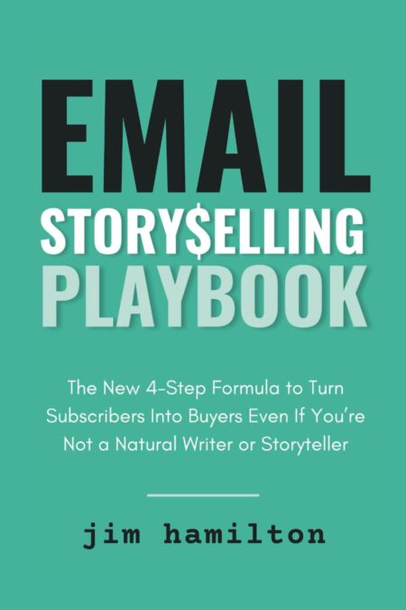 Email Storyselling Playbook: The New 4-Step Formula to Turn Subscribers Into Buyers Even If You're Not a Natural Writer or Storyteller (Newsletter Freedom)