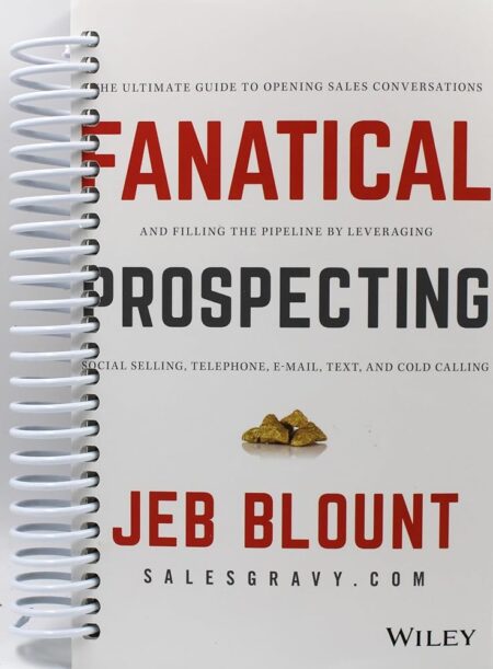 Fanatical Prospecting: The Ultimate Guide to Opening Sales Conversations and Filling the Pipeline by Leveraging Social Selling, Telephone, Email, Text, and Cold Calling (Jeb...