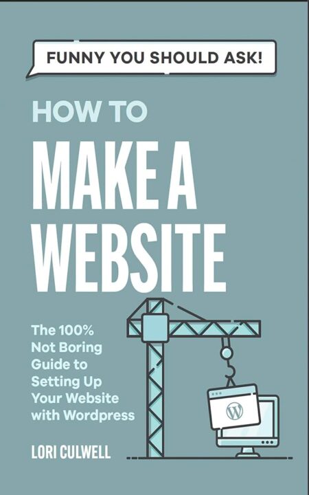 Funny You Should Ask: How to Make a Website: The 100% Not Boring Guide to Setting Up Your Website with Wordpress (Funny You Should Ask: Breaking Down Internet Marketing,...