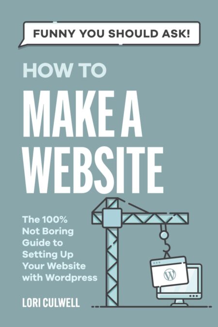 Funny You Should Ask: How to Make a Website: The 100% Not Boring Guide to Setting Up Your Website with Wordpress (Funny You Should Ask: Breaking Down Internet Marketing,...