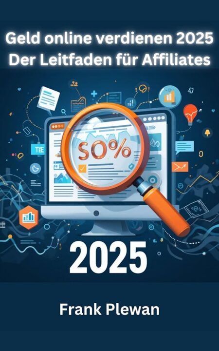 Geld online verdienen 2025 – Der Leitfaden für Affiliates (German Edition)