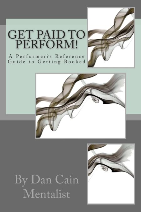 Get Paid To Perform!: A Performer?s Reference Guide to Getting Booked