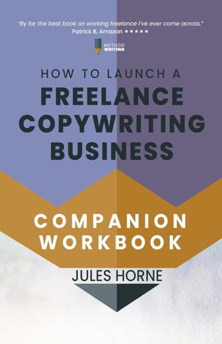 How to Launch a Freelance Copywriting Business Workbook: Step-by-Step Commercial Writing Start-Up (Method Writing)