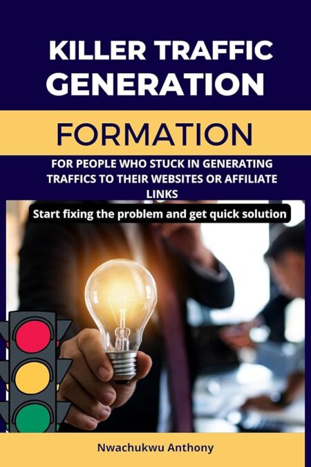 Killer Traffic Generation Formation: Start fixing the problems of traffic to your website or affiliate links and get quick solution