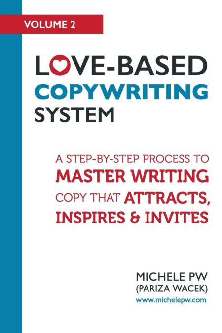 Love-Based Copywriting System: A Step-by-Step Process To Master Writing Copy That Attracts, Inspires And Invites (Love-Based Business)