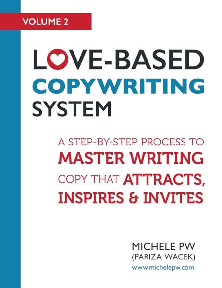 Love-Based Copywriting System: A Step-by-Step Process to Master Writing Copy That Attracts, Inspires and Invites (Love-Based Business Book 2)