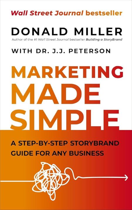 Marketing Made Simple: A Step-by-Step StoryBrand Guide for Any Business