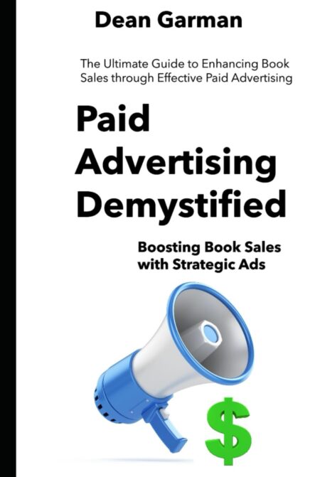 Paid Advertising Demystified: Boosting Book Sales with Strategic Ads (The Ultimate Guide to Enhancing Book Sales through Effective Paid Advertising) ... Series: Empowering Your...