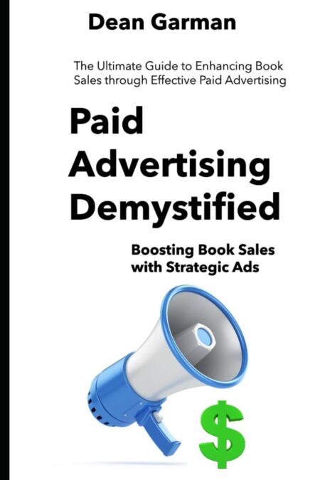 Paid Advertising Demystified: Boosting Book Sales with Strategic Ads (The Ultimate Guide to Enhancing Book Sales through Effective Paid Advertising) ... Series: Empowering Your...