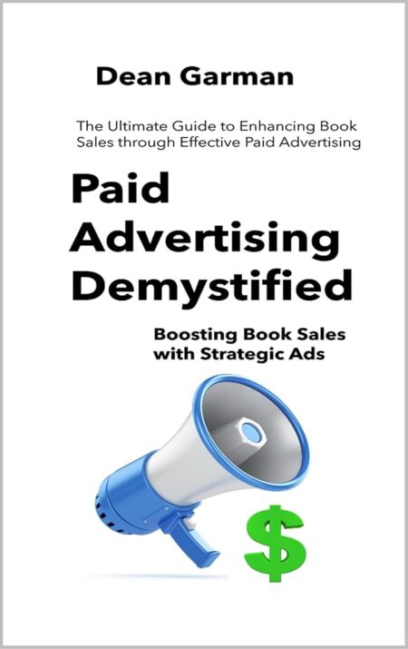Paid Advertising Demystified: Boosting Book Sales with Strategic Ads (The Ultimate Guide to Enhancing Book Sales through Effective Paid Advertising) (The ... Series: Empowering...