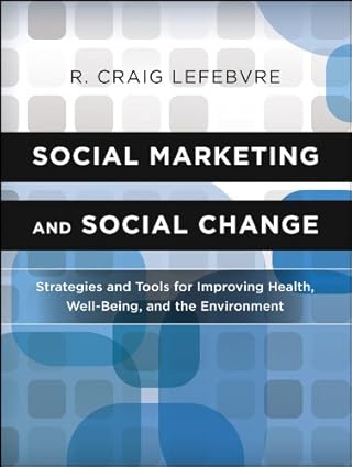 Social Marketing and Social Change: Strategies and Tools For Improving Health, Well-Being, and the Environment