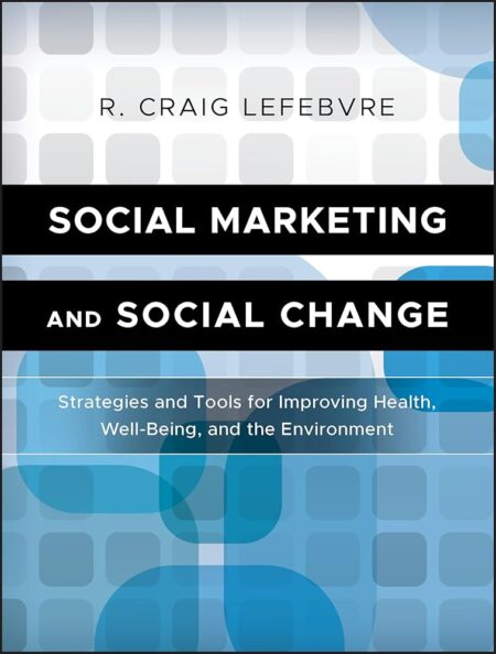 Social Marketing and Social Change: Strategies and Tools For Improving Health, Well-Being, and the Environment