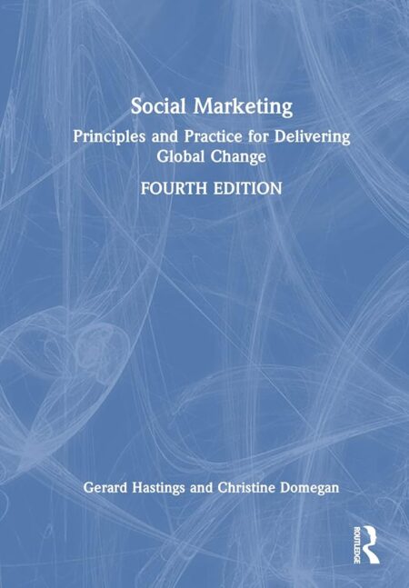 Social Marketing: Principles and Practice for Delivering Global Change