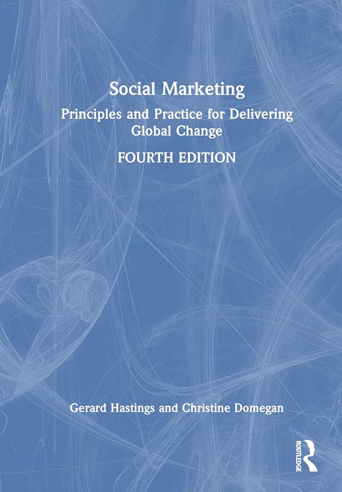 Social Marketing: Principles and Practice for Delivering Global Change