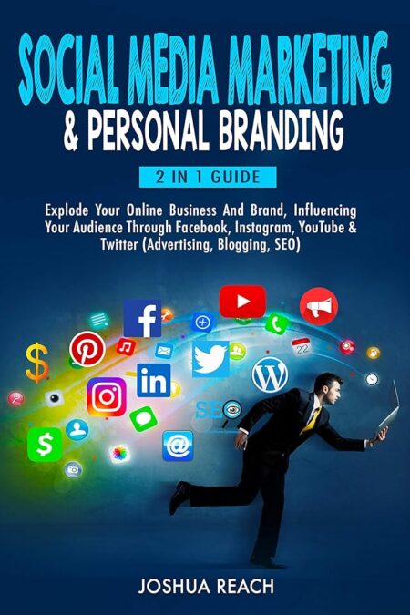 Social Media Marketing & Personal Branding: 2 in 1 Guide: Explode Your Online Business And Brand, Influencing Your Audience Through Facebook, Instagram, ... and Social Media...