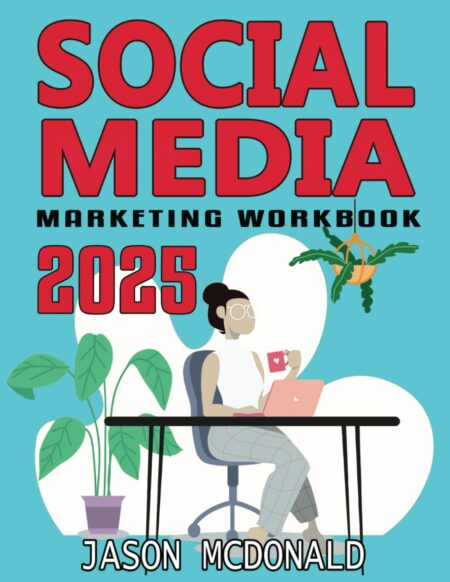 Social Media Marketing Workbook: How to Use Social Media for Business (2025 Marketing - Social Media, SEO, & Online Ads Books)