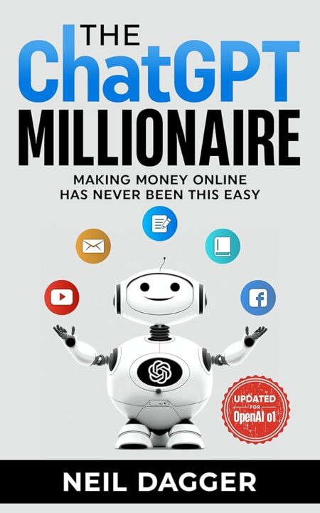 The ChatGPT Millionaire: Making Money Online has never been this EASY (Updated for OpenAI o1) (The AI Wealth Engine - How to make money using Chat GPT and Generative AI)