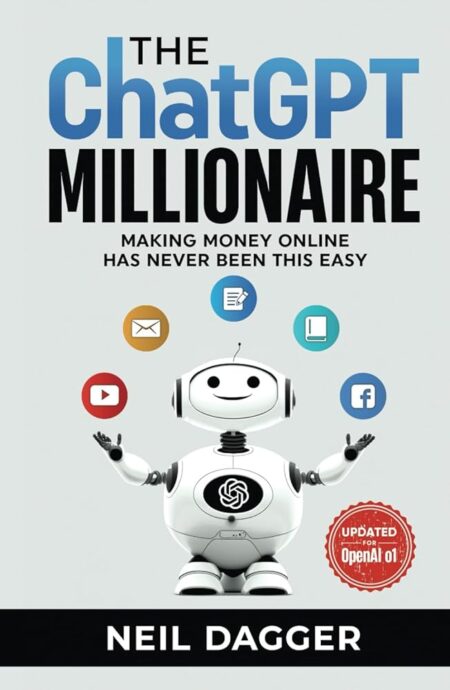 The ChatGPT Millionaire: Making Money Online has never been this EASY (The AI Wealth Engine - How to make money using Chat GPT and Generative AI)