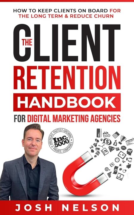 The Client Retention Handbook for Digital Marketing Agencies: How to Keep Clients on Board Long-Term and Reduce Churn