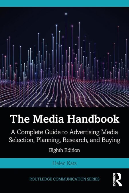 The Media Handbook: A Complete Guide to Advertising Media Selection, Planning, Research, and Buying (Routledge Communication Series)