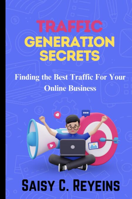 Traffic Generation Secrets: Finding the Best Traffic For Your Online Business