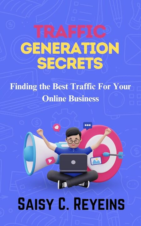 Traffic Generation Secrets: Finding the Best Traffic For Your Online Business