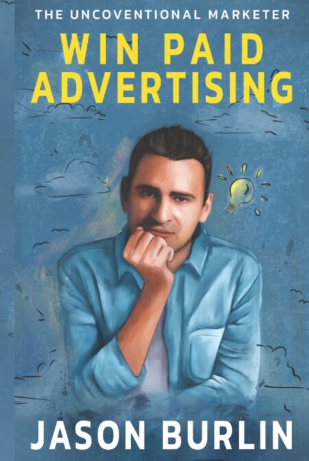 Win Paid Advertising: The Unconventional Marketer